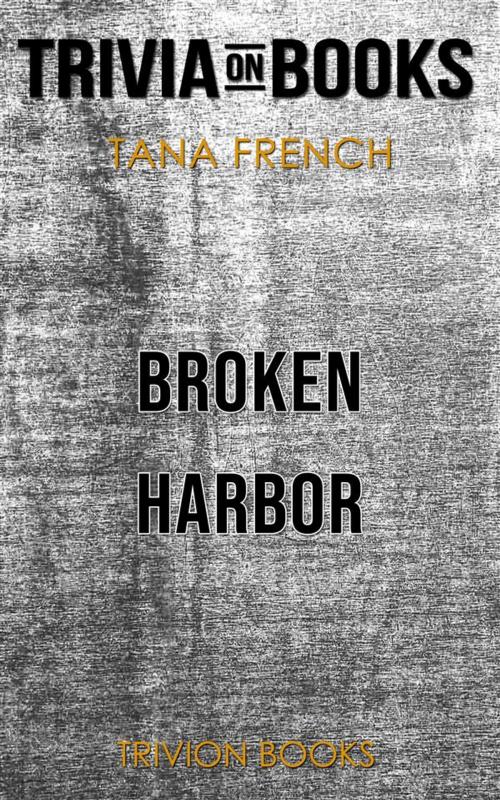 Cover of the book Broken Harbor by Tana French (Trivia-On-Books) by Trivion Books, Trivion Books