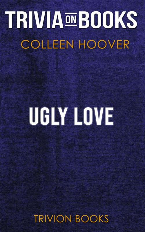 Cover of the book Ugly Love by Colleen Hoover (Trivia-On-Books) by Trivion Books, Trivion Books
