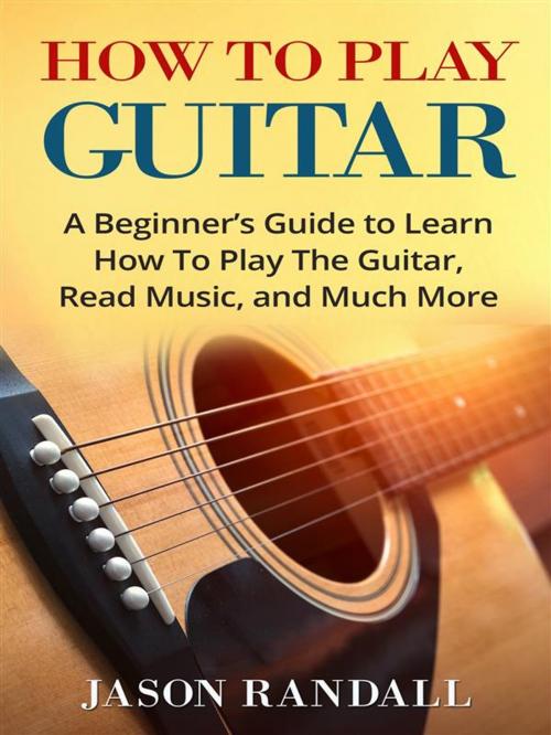 Cover of the book How to Play Guitar by Jason Randall, CRB Publishing