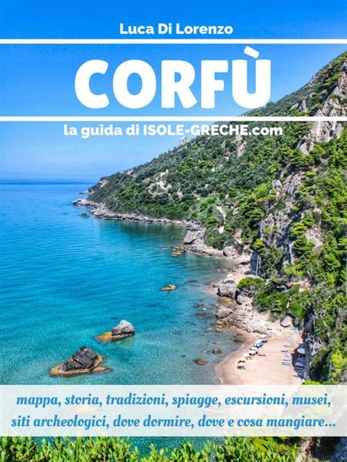 Cover of the book Corfù - La guida di isole-greche.com by Luca Di Lorenzo, Luca Di Lorenzo