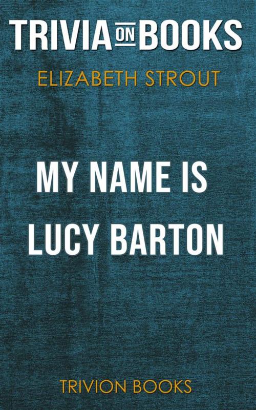 Cover of the book My Name is Lucy Barton by Elizabeth Strout (Trivia-On-Books) by Trivion Books, Trivion Books