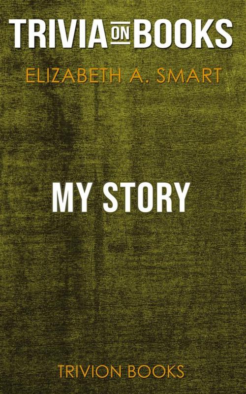 Cover of the book My Story by Elizabeth A. Smart (Trivia-On-Books) by Trivion Books, Trivion Books