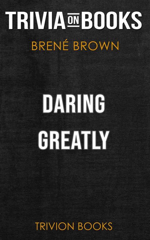 Cover of the book Daring Greatly by Brené Brown (Trivia-On-Books) by Trivion Books, Trivion Books