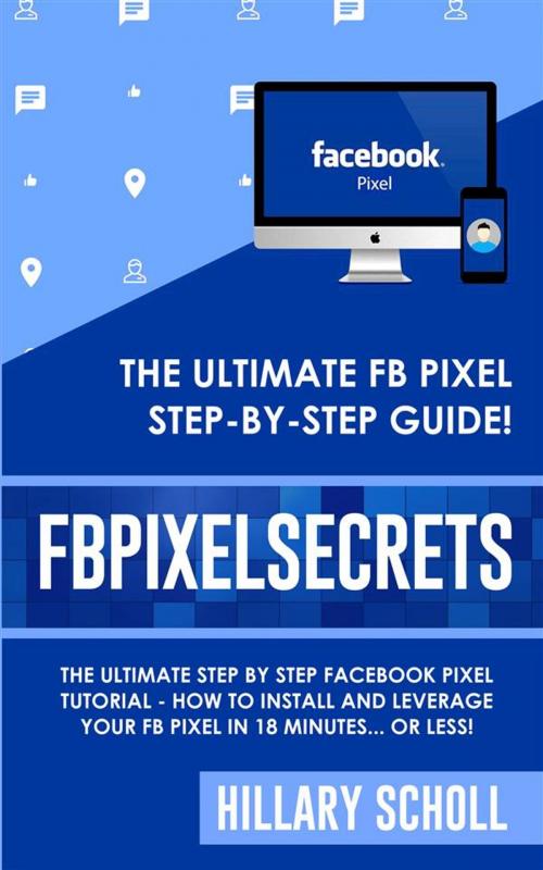 Cover of the book FB Pixel Secrets by Hillary Scholl, Publisher s21598
