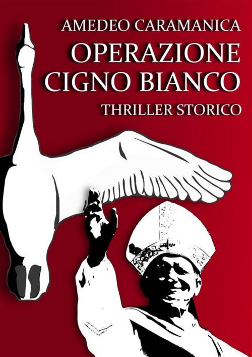Cover of the book Operazione Cigno Bianco by Amedeo Caramanica, Amedeo Caramanica