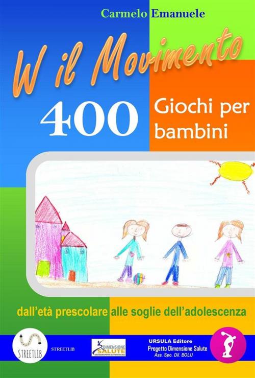 Cover of the book Viva il Movimento. 400 Giochi per bambini dall'età prescolare alle soglie dell'adolescenza by Carmelo Emanuele, Publisher s20493