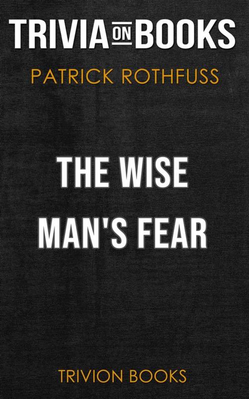 Cover of the book The Wise Man's Fear by Patrick Rothfuss (Trivia-On-Books) by Trivion Books, Trivion Books