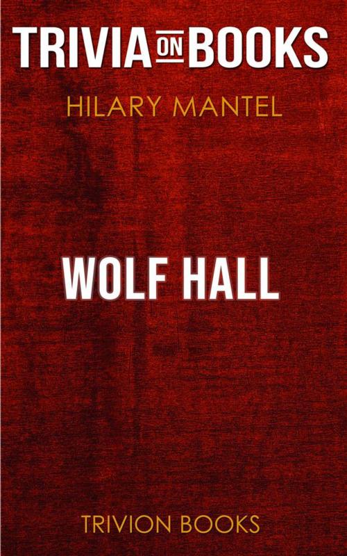 Cover of the book Wolf Hall by Hilary Mantel (Trivia-On-Books) by Trivion Books, Trivion Books