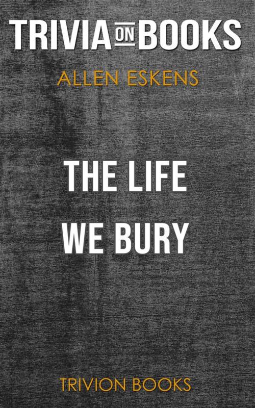Cover of the book The Life We Bury by Allen Eskens (Trivia-On-Books) by Trivion Books, Trivion Books