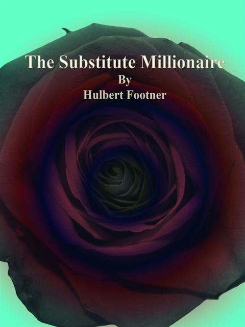 Cover of the book The Substitute Millionaire by Hulbert Footner, Publisher s11838