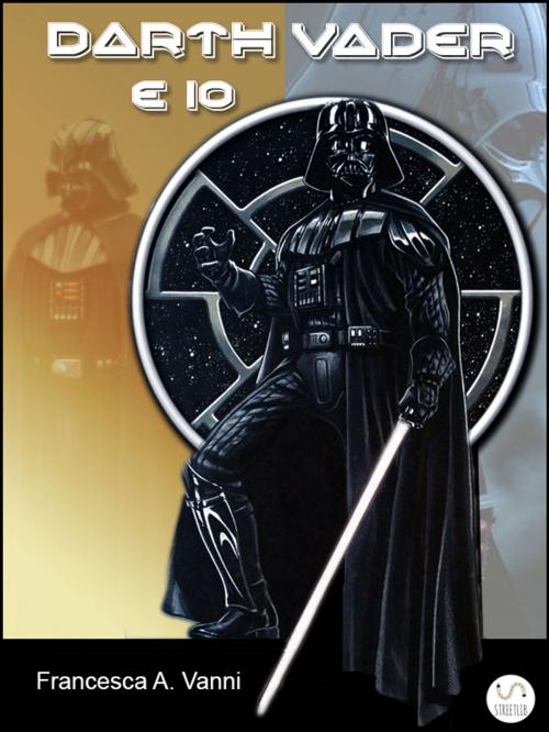 Cover of the book Darth Vader e Io by Francesca A. Vanni, Francesca A. Vanni