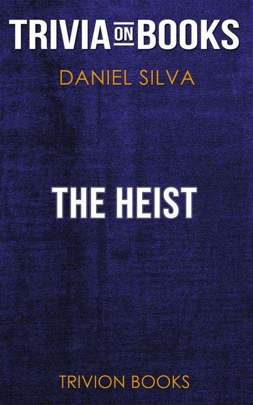 Cover of the book The Heist by Daniel Silva (Trivia-On-Books) by Trivion Books, Trivion Books