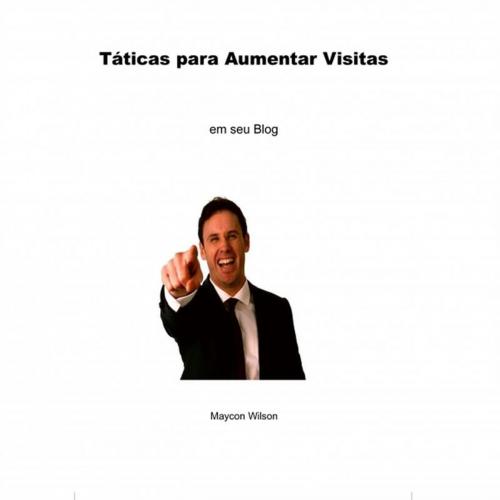 Cover of the book Táticas para Aumentar Visitas by Maycon Wilson, Maycon Wilson