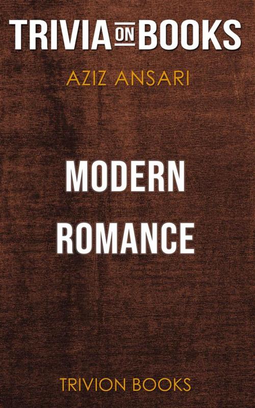 Cover of the book Modern Romance by Aziz Ansari & Eric Klinenberg (Trivia-On-Books) by Trivion Books, Trivion Books