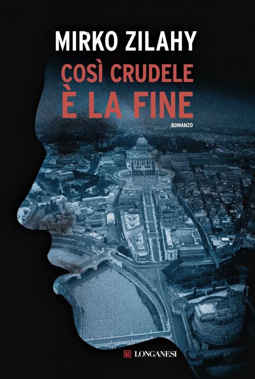 Cover of the book Così crudele è la fine by Mirko Zilahy, Longanesi