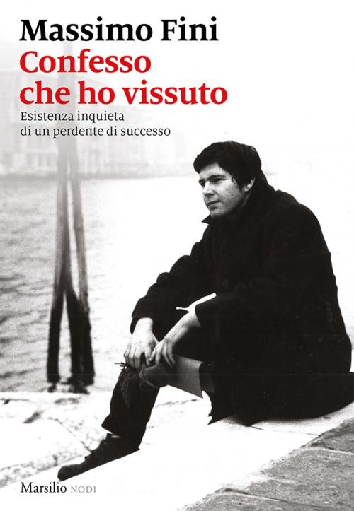 Cover of the book Confesso che ho vissuto by Massimo Fini, Marsilio