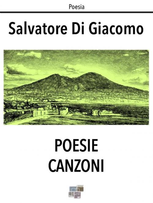 Cover of the book Poesie Canzoni by Salvatore di Giacomo, KKIEN Publ. Int.