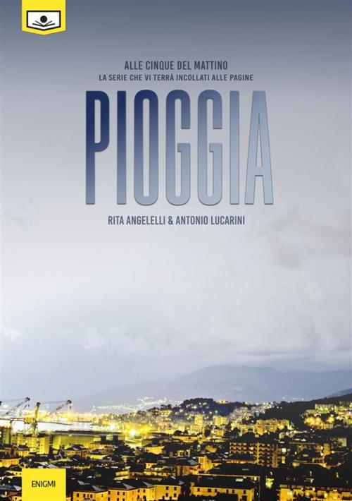 Cover of the book Pioggia - Primo episodio della serie“Alle cinque del mattino” by Rita Angelelli, Antonio Lucarini, Le Mezzelane Casa Editrice