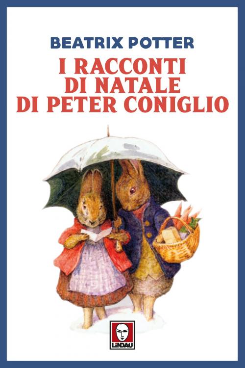 Cover of the book I racconti di Natale di Peter Coniglio by Beatrix Potter, Lindau