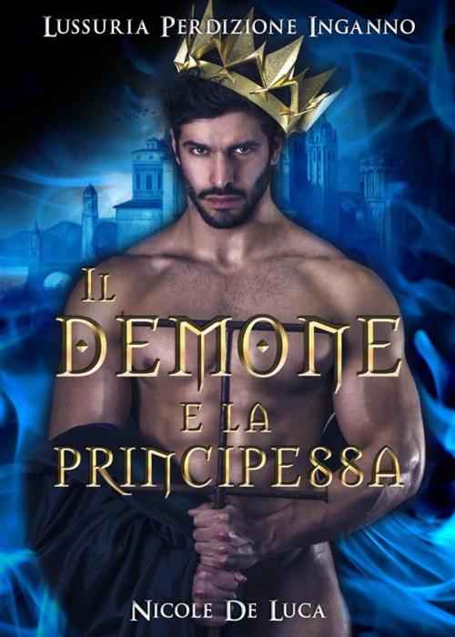 Cover of the book Il Demone e la Principessa by Nicole De Luca, PubMe