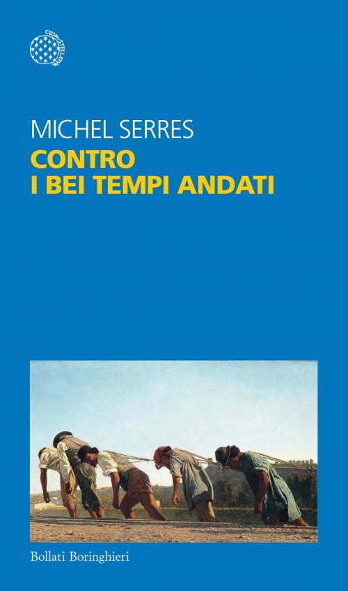 Cover of the book Contro i bei tempi andati by Michel Serres, Bollati Boringhieri