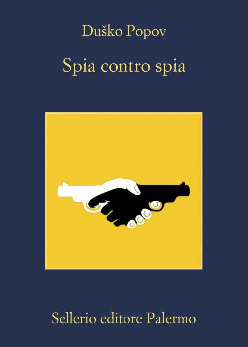 Cover of the book Spia contro spia by Dusko Popov, Sellerio Editore