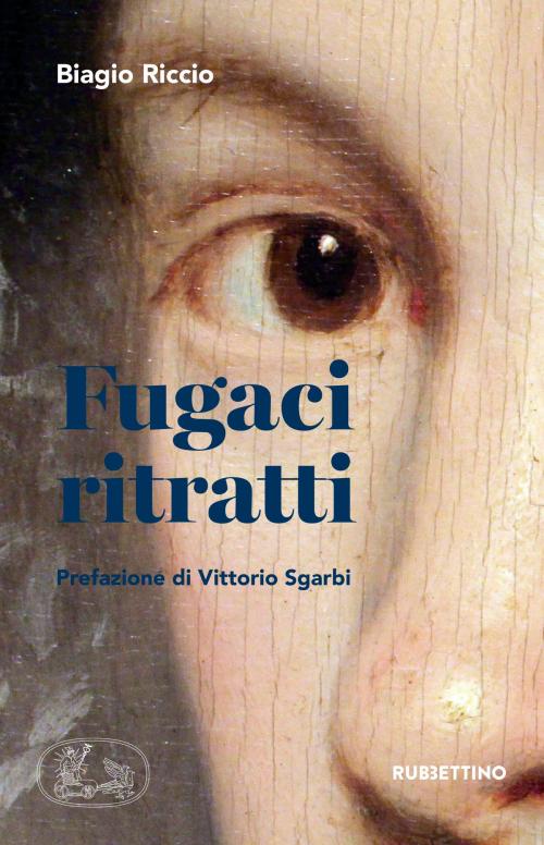 Cover of the book Fugaci ritratti by Biagio Riccio, Vittorio Sgarbi, Rubbettino Editore