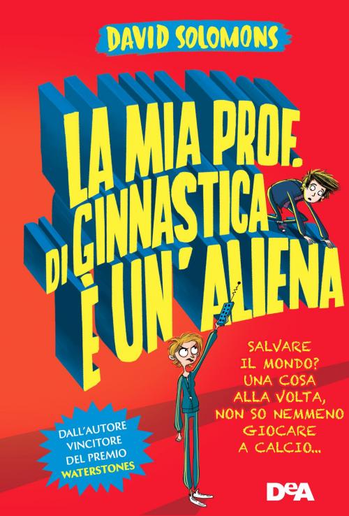 Cover of the book La mia prof. di ginnastica è un'aliena by David Solomons, De Agostini