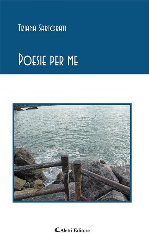 Cover of the book Poesie per me by Tiziana Sartorati, Aletti Editore