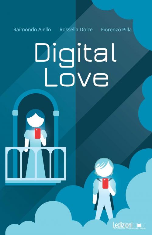 Cover of the book Digital Love by Raimondo Aiello, Rossella Dolce, Fiorenzo Pilla, Ledizioni