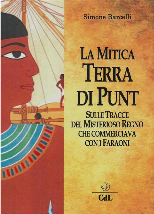 Cover of the book La Mitica Terra di Punt by Simone Barcelli, Edizioni Cerchio della Luna