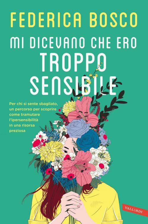 Cover of the book Mi dicevano che ero troppo sensibile by Federica Bosco, Vallardi