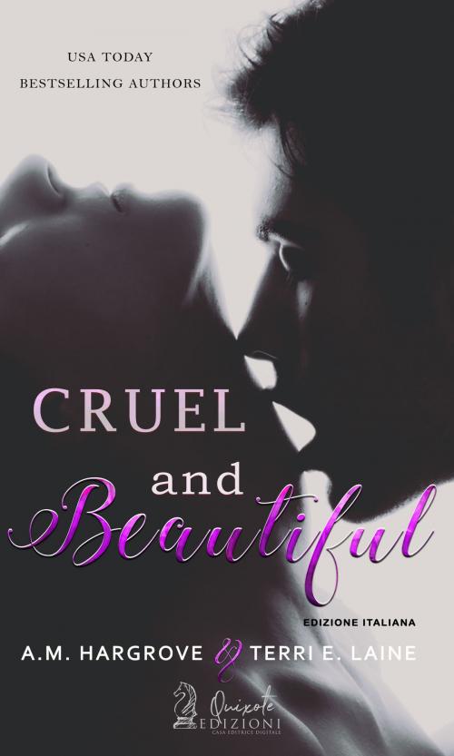 Cover of the book Cruel and Beautiful by A.M. Hargrove, Terri E. Laine, Quixote Edizioni