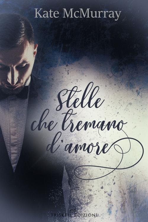 Cover of the book Stelle che tremano d'amore by Kate McMurray, Triskell Edizioni di Barbara Cinelli