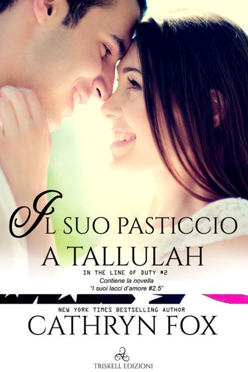 Cover of the book Il suo pasticcio a Tallulah by Cathryn Fox, Triskell Edizioni di Barbara Cinelli