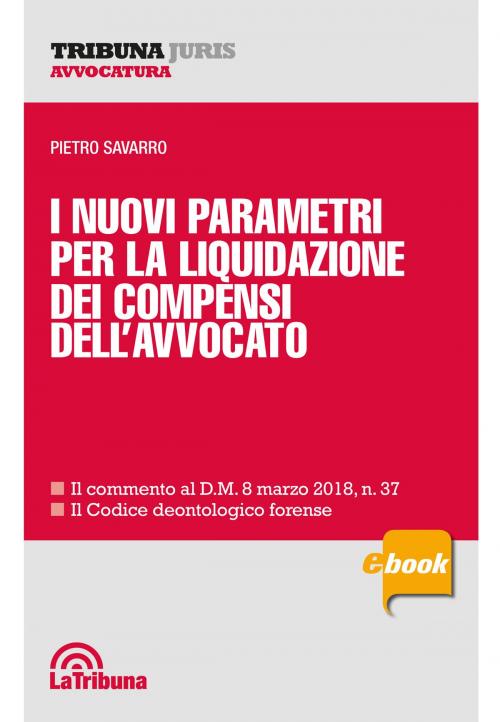 Cover of the book I nuovi parametri per la liquidazione dei compensi dell'avvocato by Pietro Savarro, Casa Editrice La Tribuna
