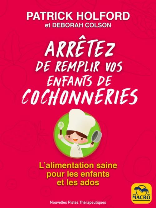 Cover of the book Arrêtez de remplir vos enfants de cochonneries by Deborah Colson, Patrick Holford, Macro Editions