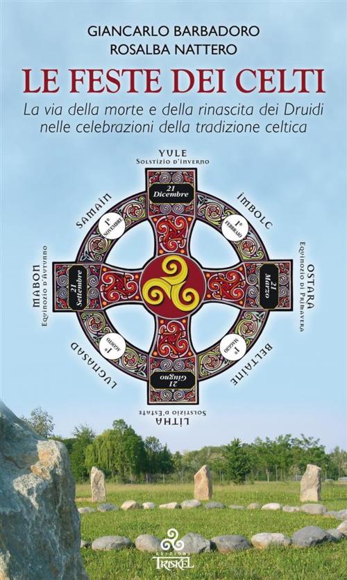 Cover of the book Le Feste dei Celti by Rosalba Nattero, Giancarlo Barbadoro, Edizioni Triskel di Rosalba Nattero s.a.s.