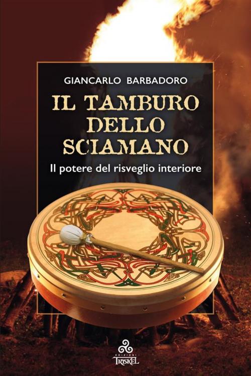 Cover of the book Il Tamburo dello Sciamano by Giancarlo Barbadoro, Edizioni Triskel di Rosalba Nattero s.a.s.