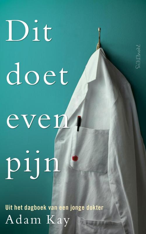 Cover of the book Dit doet even pijn by Adam Kay, Prometheus, Uitgeverij