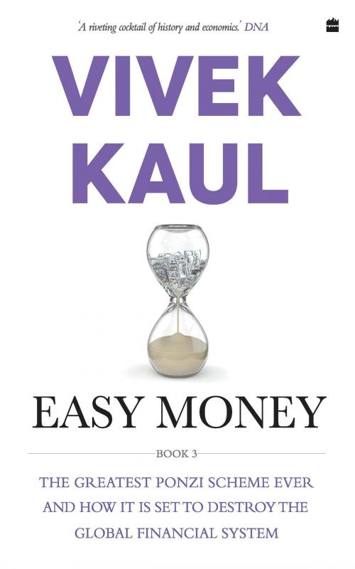 Cover of the book Easy Money: The Greatest Ponzi Scheme Ever and How It Threatens to Destroy the Global Financial System by Vivek Kaul, HarperCollins Publishers India