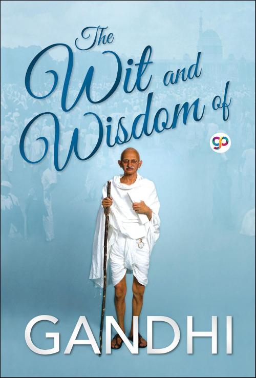 Cover of the book The Wit and Wisdom of Gandhi by Mahatma Gandhi, GP Editors, GENERAL PRESS