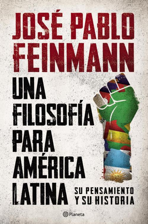 Cover of the book Una filosofía para América Latina by José Pablo Feinmann, Grupo Planeta - Argentina