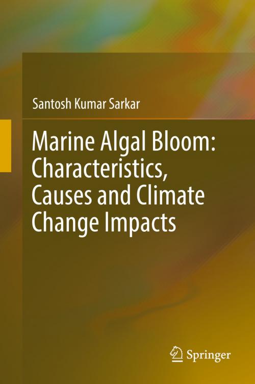 Cover of the book Marine Algal Bloom: Characteristics, Causes and Climate Change Impacts by Santosh Kumar Sarkar, Springer Singapore