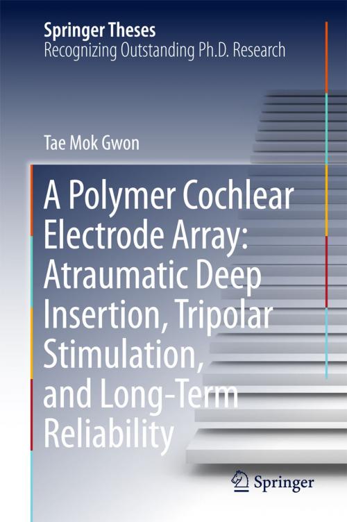 Cover of the book A Polymer Cochlear Electrode Array: Atraumatic Deep Insertion, Tripolar Stimulation, and Long-Term Reliability by Tae Mok Gwon, Springer Singapore