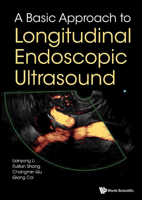 Cover of the book A Basic Approach to Longitudinal Endoscopic Ultrasound by Lianyong Li, Ruilian Shang, Changmin Qu;Qiang Cai, World Scientific Publishing Company