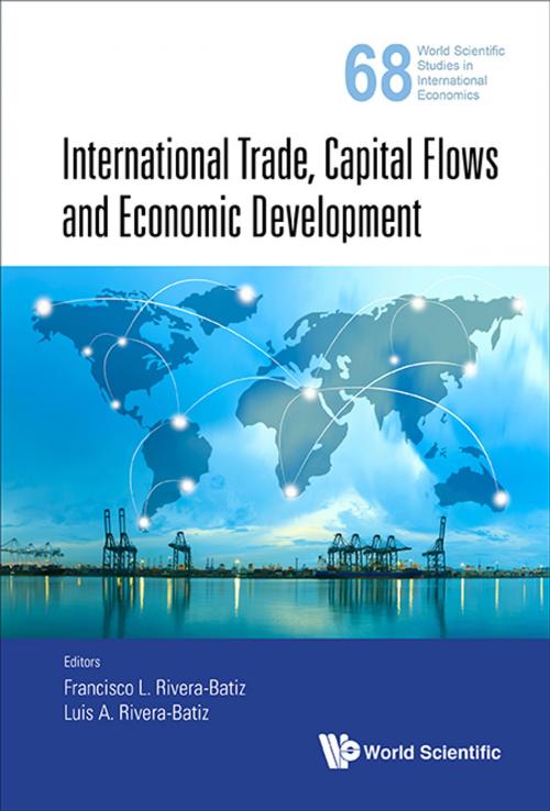 Cover of the book International Trade, Capital Flows and Economic Development by Francisco L Rivera-Batiz, Luis A Rivera-Batiz, World Scientific Publishing Company