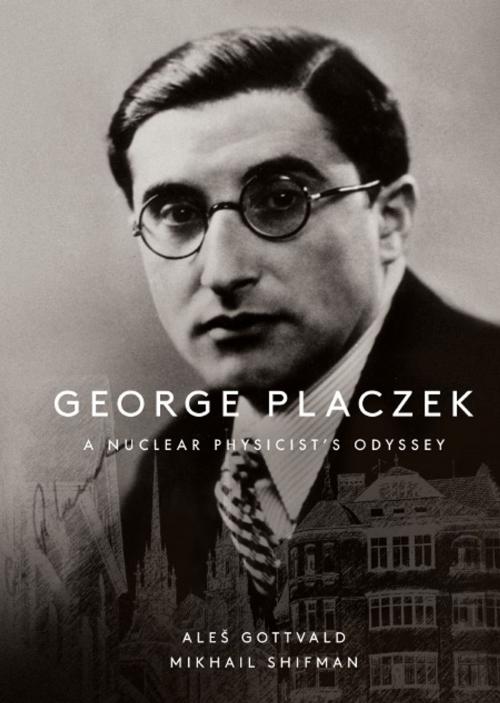 Cover of the book George Placzek by Aleš Gottvald, Mikhail Shifman, World Scientific Publishing Company