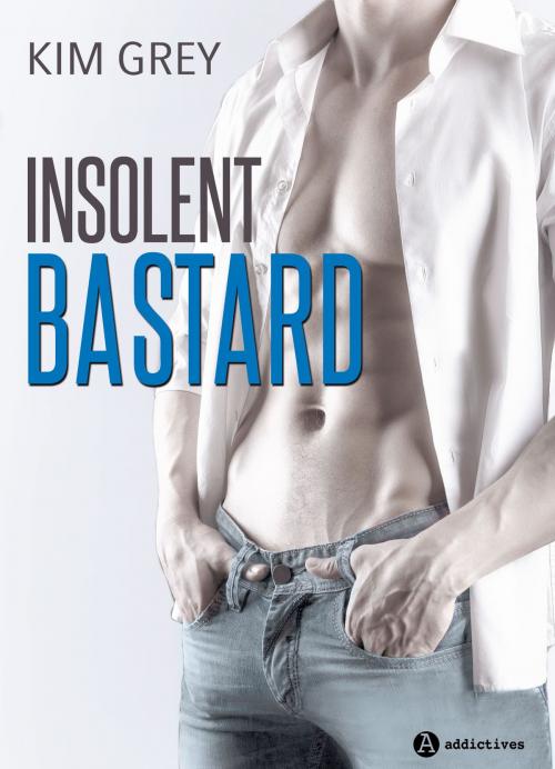 Cover of the book Insolent Bastard (teaser) by Kim Grey, Editions addictives