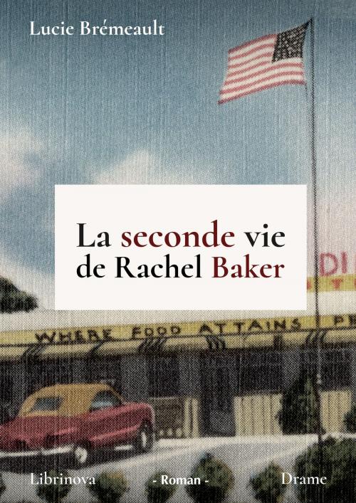 Cover of the book La seconde vie de Rachel Baker by Lucie Brémeault, Librinova